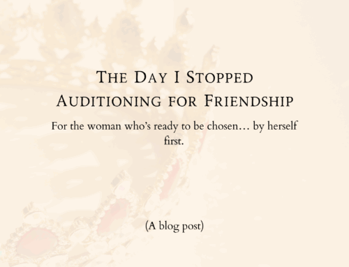 The Day I Stopped Auditioning for Friendship